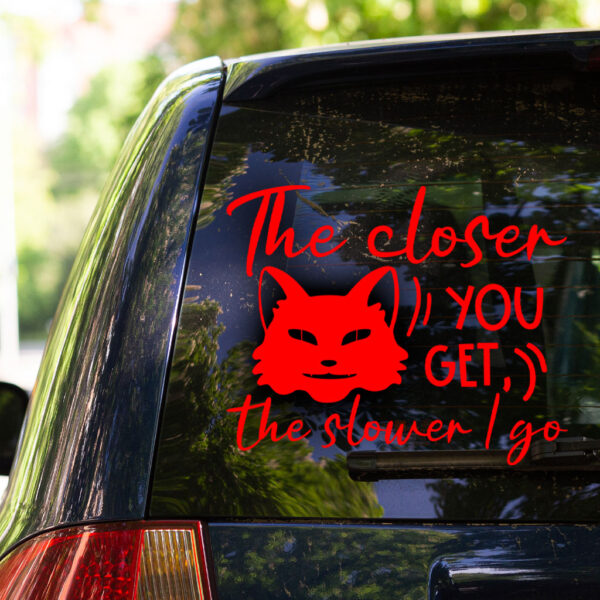 The Closer You Get The Slower I Go Decal - Image 3