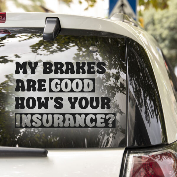 My Brakes Are Good How's Your Insurance? Decal - Image 2