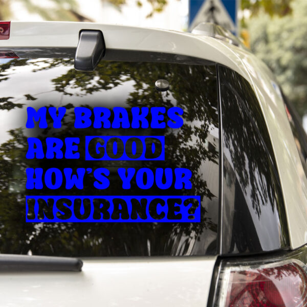 My Brakes Are Good How's Your Insurance? Decal - Image 4