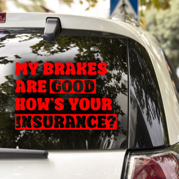 My Brakes Are Good How's Your Insurance? Decal - Image 3