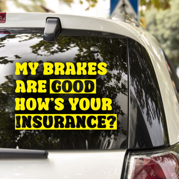 My Brakes Are Good How's Your Insurance? Decal - Image 5